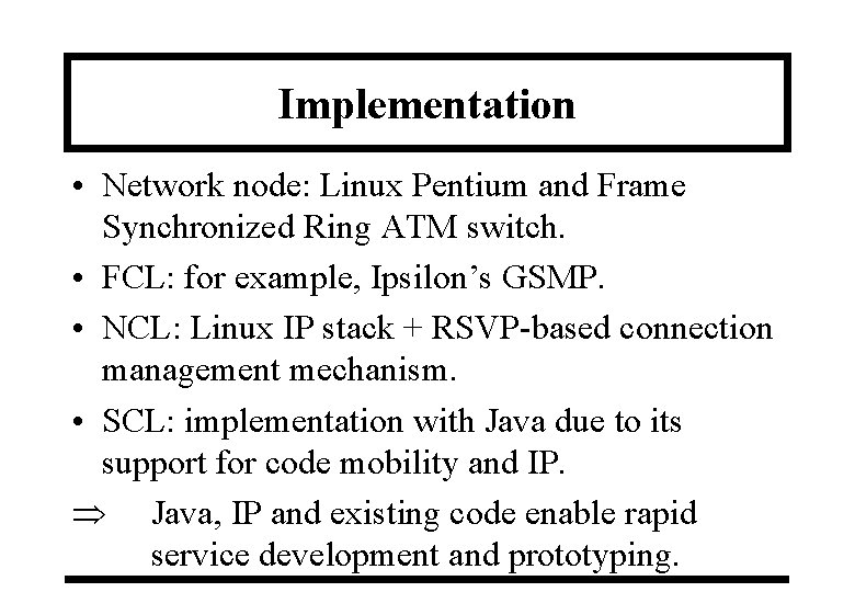 Implementation • Network node: Linux Pentium and Frame Synchronized Ring ATM switch. • FCL: