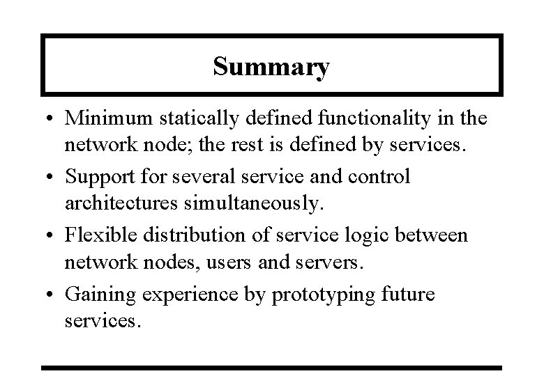 Summary • Minimum statically defined functionality in the network node; the rest is defined