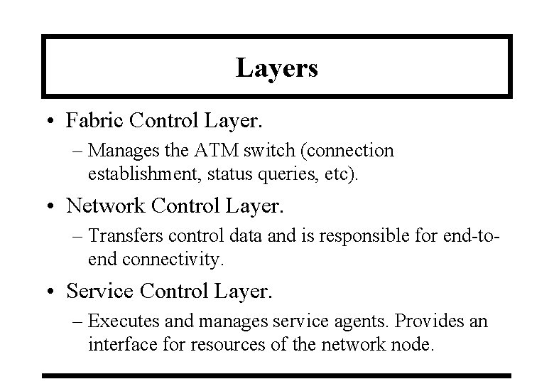 Layers • Fabric Control Layer. – Manages the ATM switch (connection establishment, status queries,