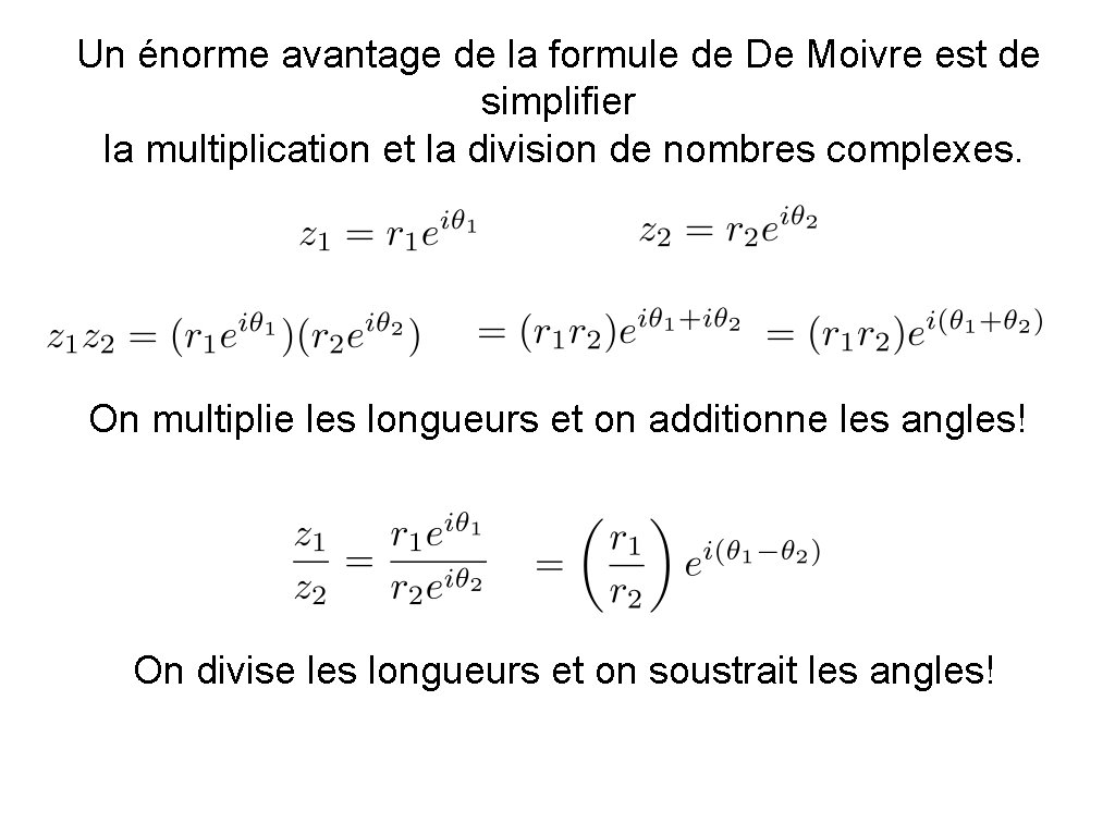 Un énorme avantage de la formule de De Moivre est de simplifier la multiplication