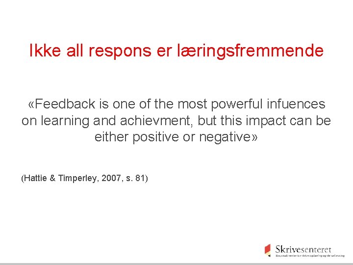 Ikke all respons er læringsfremmende «Feedback is one of the most powerful infuences on