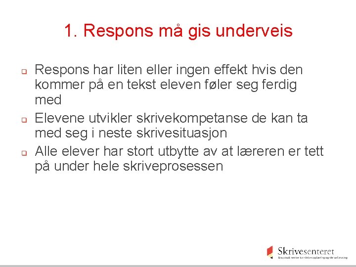 1. Respons må gis underveis q q q Respons har liten eller ingen effekt