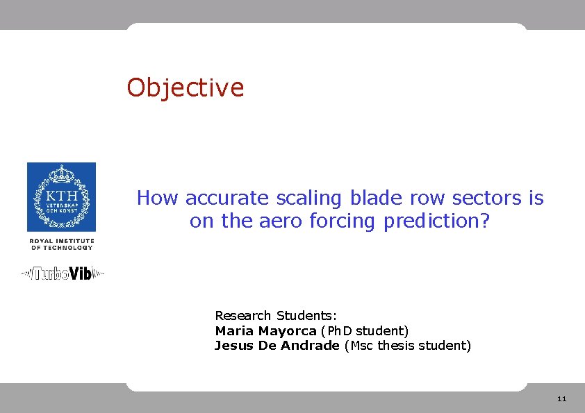 Objective How accurate scaling blade row sectors is on the aero forcing prediction? Research