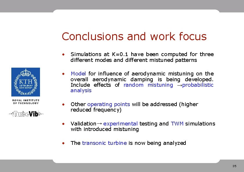 Conclusions and work focus • Simulations at K=0. 1 have been computed for three