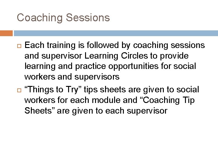 Coaching Sessions Each training is followed by coaching sessions and supervisor Learning Circles to