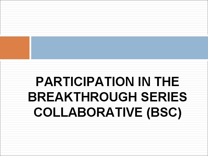 PARTICIPATION IN THE BREAKTHROUGH SERIES COLLABORATIVE (BSC) 