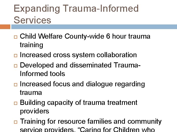 Expanding Trauma-Informed Services Child Welfare County-wide 6 hour trauma training Increased cross system collaboration