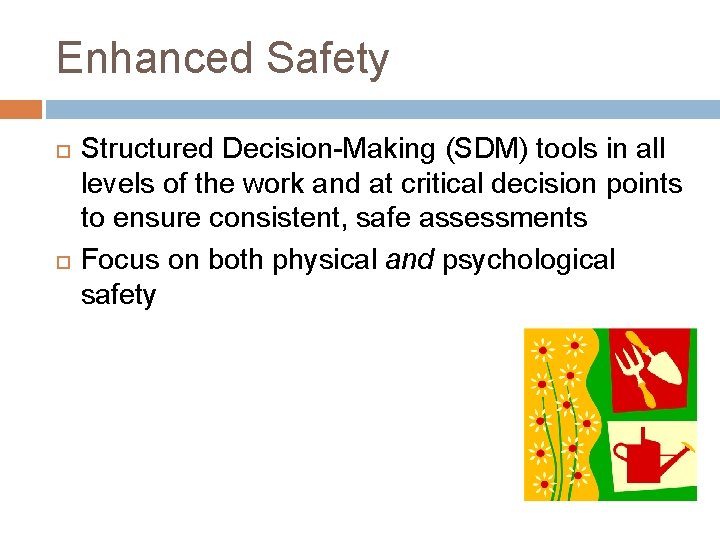 Enhanced Safety Structured Decision-Making (SDM) tools in all levels of the work and at