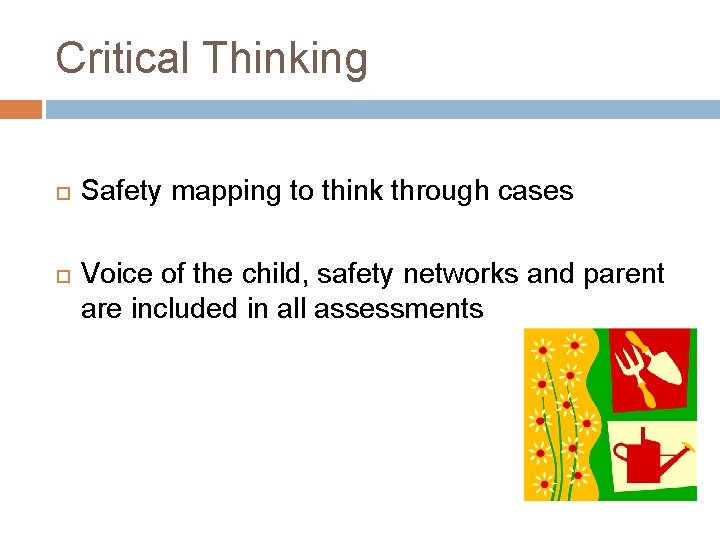 Critical Thinking Safety mapping to think through cases Voice of the child, safety networks
