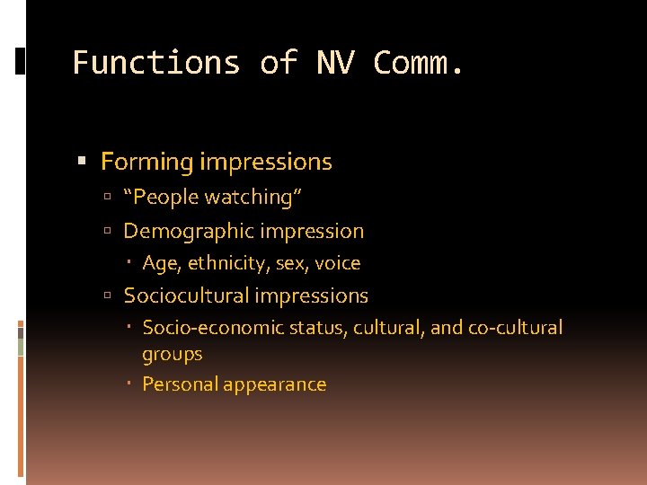 Functions of NV Comm. Forming impressions “People watching” Demographic impression Age, ethnicity, sex, voice