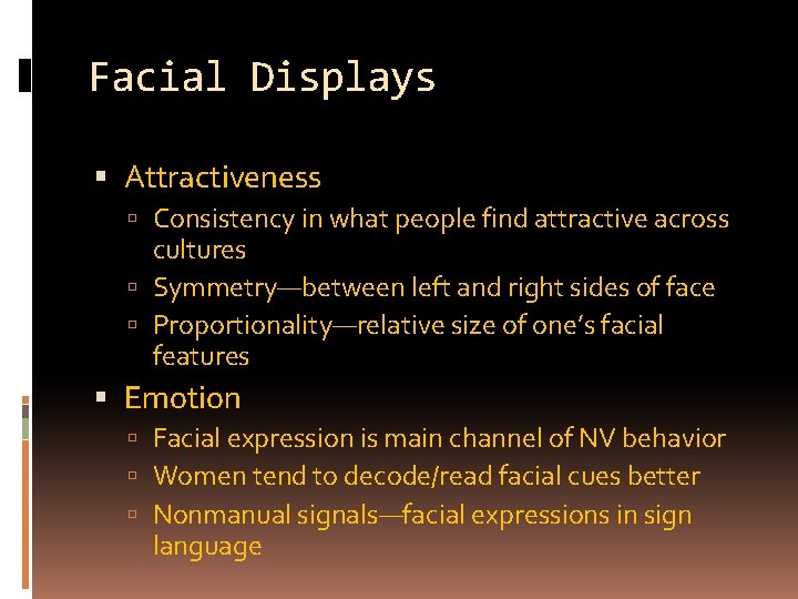 Facial Displays Attractiveness Consistency in what people find attractive across cultures Symmetry—between left and