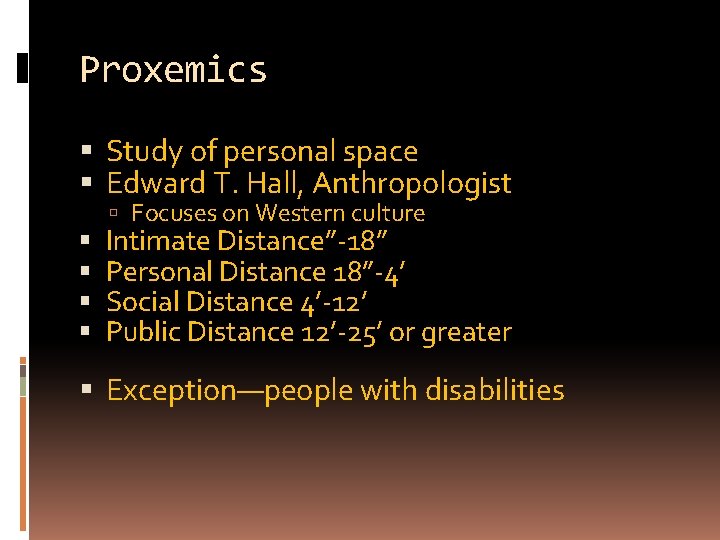 Proxemics Study of personal space Edward T. Hall, Anthropologist Focuses on Western culture Intimate