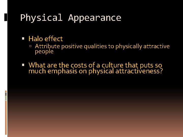 Physical Appearance Halo effect Attribute positive qualities to physically attractive people What are the