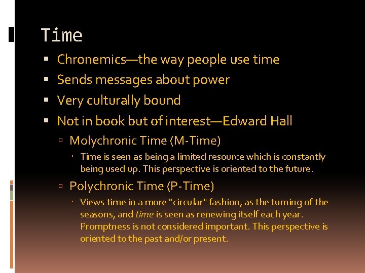 Time Chronemics—the way people use time Sends messages about power Very culturally bound Not