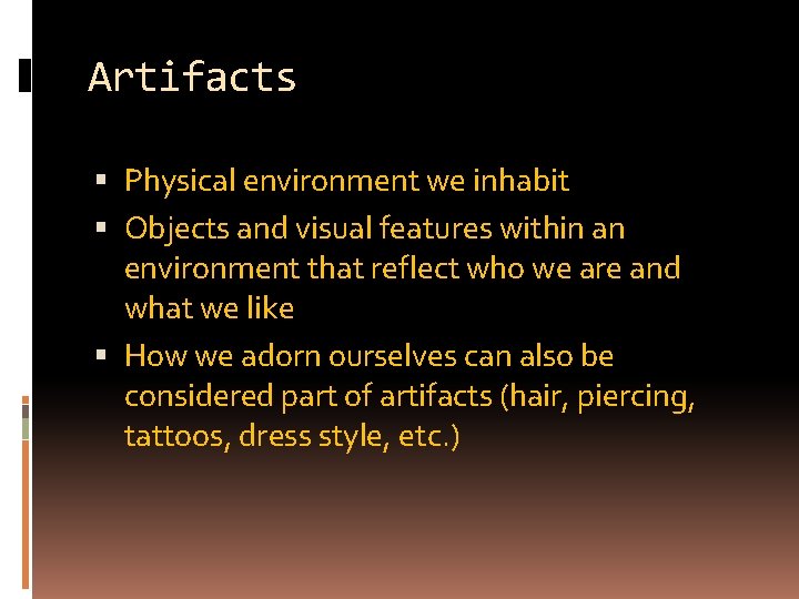Artifacts Physical environment we inhabit Objects and visual features within an environment that reflect