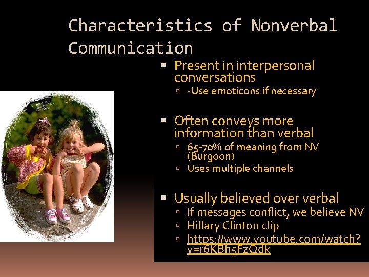 Characteristics of Nonverbal Communication Present in interpersonal conversations -Use emoticons if necessary Often conveys
