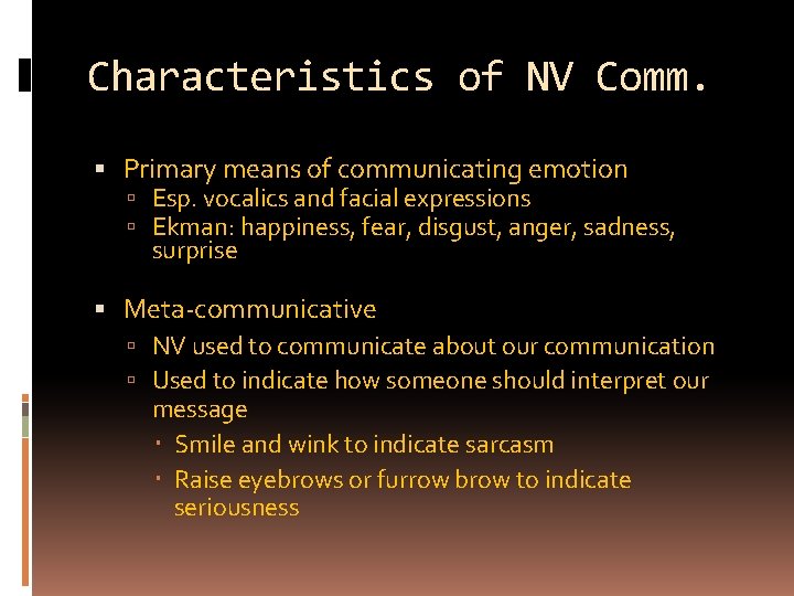 Characteristics of NV Comm. Primary means of communicating emotion Esp. vocalics and facial expressions
