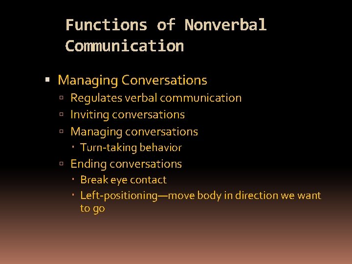Functions of Nonverbal Communication Managing Conversations Regulates verbal communication Inviting conversations Managing conversations Turn-taking