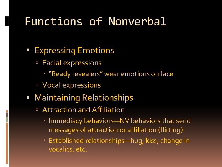 Functions of Nonverbal Expressing Emotions Facial expressions “Ready revealers” wear emotions on face Vocal