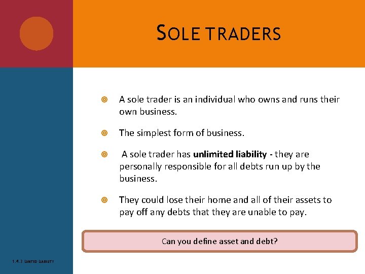 S OLE TRADERS A sole trader is an individual who owns and runs their