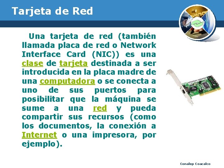 Tarjeta de Red Una tarjeta de red (también llamada placa de red o Network