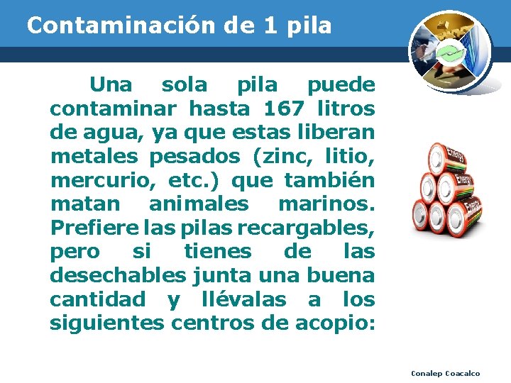 Contaminación de 1 pila Una sola pila puede contaminar hasta 167 litros de agua,