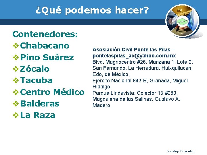 ¿Qué podemos hacer? Contenedores: v Chabacano v Pino Suárez v Zócalo v Tacuba v