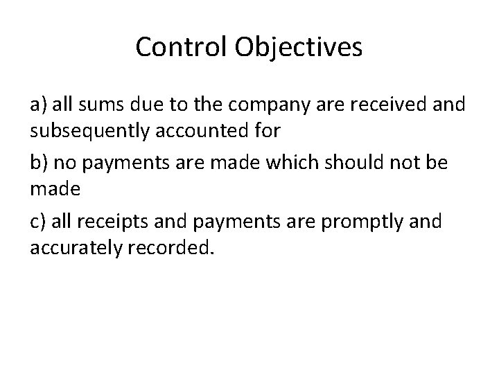 Control Objectives a) all sums due to the company are received and subsequently accounted