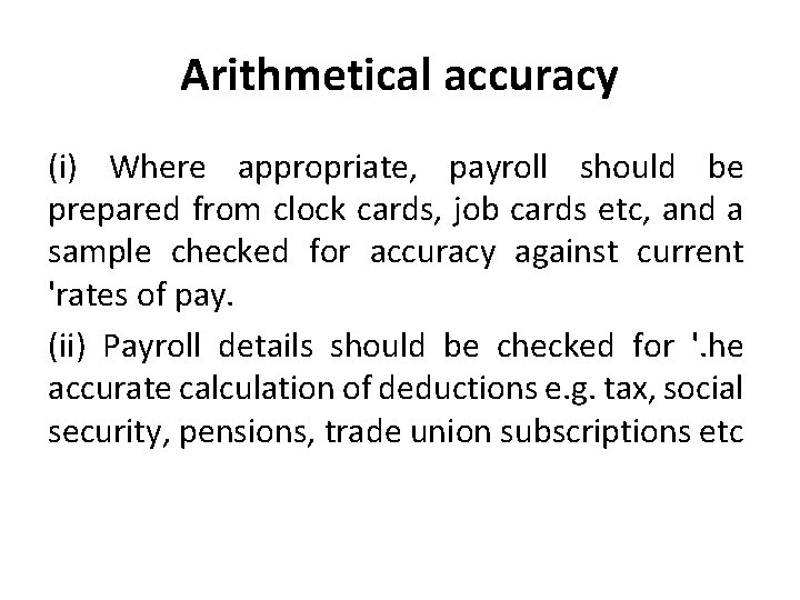 Arithmetical accuracy (i) Where appropriate, payroll should be prepared from clock cards, job cards