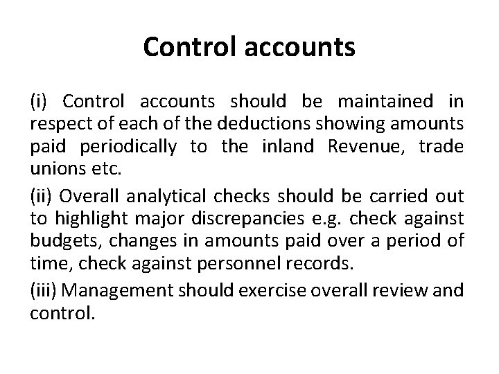 Control accounts (i) Control accounts should be maintained in respect of each of the
