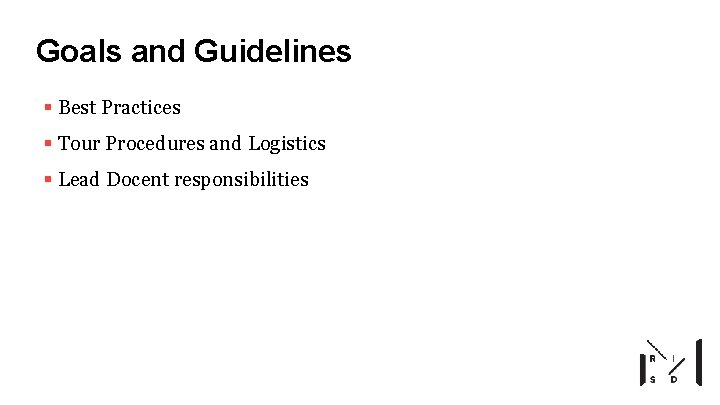 Goals and Guidelines § Best Practices § Tour Procedures and Logistics § Lead Docent