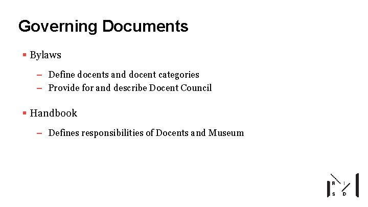 Governing Documents § Bylaws – Define docents and docent categories – Provide for and