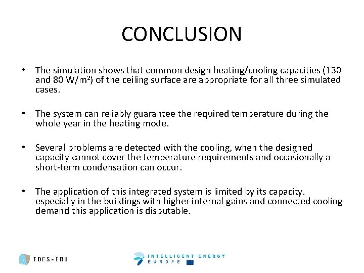 CONCLUSION • The simulation shows that common design heating/cooling capacities (130 and 80 W/m