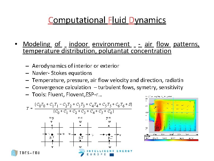 Computational Fluid Dynamics • Modeling of indoor environment - air flow patterns, temperature distribution,