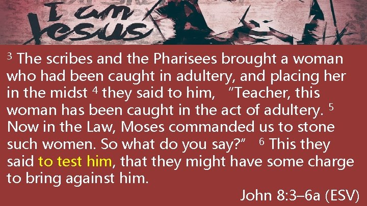 The scribes and the Pharisees brought a woman who had been caught in adultery,