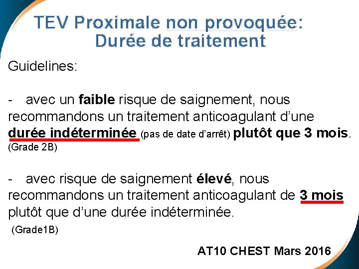 TEV Proximale non provoquée: Durée de traitement Guidelines: - avec un faible risque de