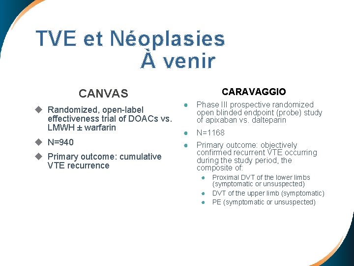 TVE et Néoplasies À venir CARAVAGGIO CANVAS u Randomized, open-label effectiveness trial of DOACs