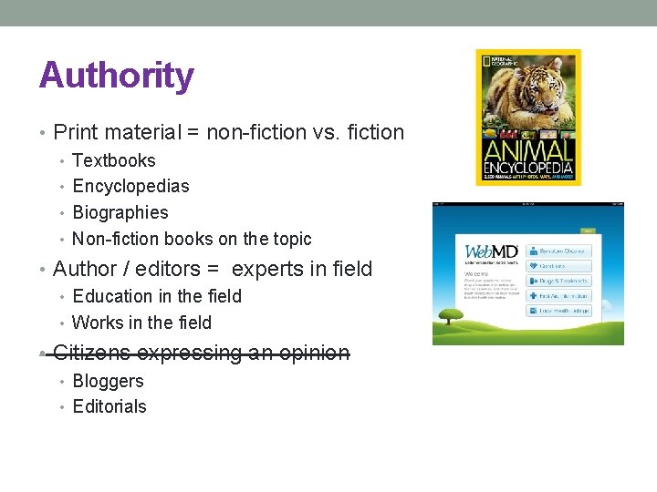 Authority • Print material = non-fiction vs. fiction • Textbooks • Encyclopedias • Biographies