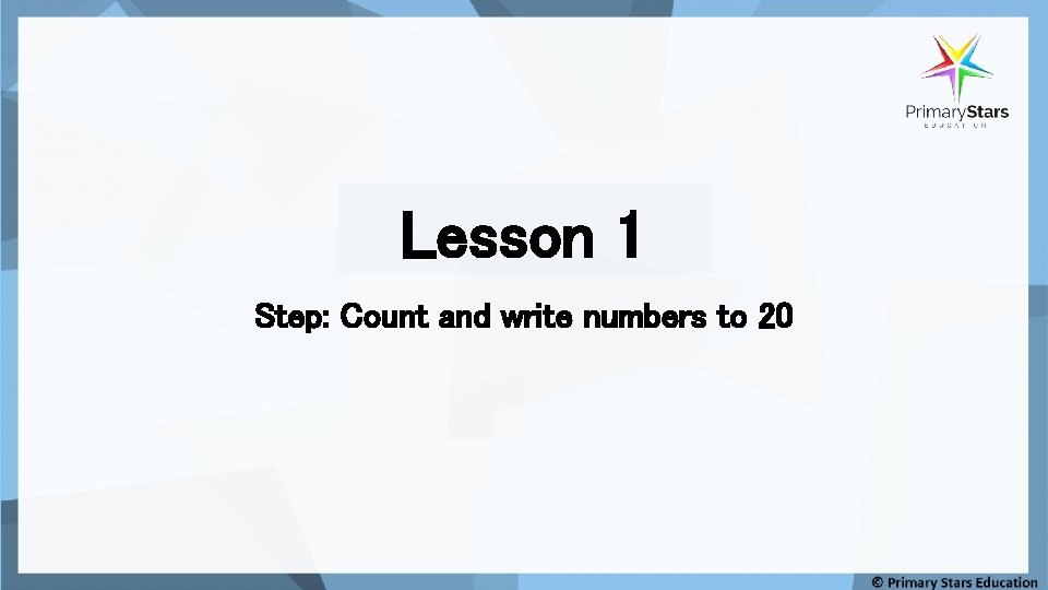 Lesson 1 Step: Count and write numbers to 20 