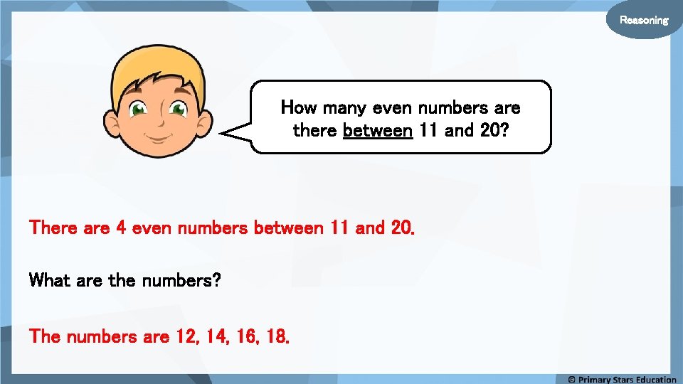 Reasoning How many even numbers are there between 11 and 20? There are 4