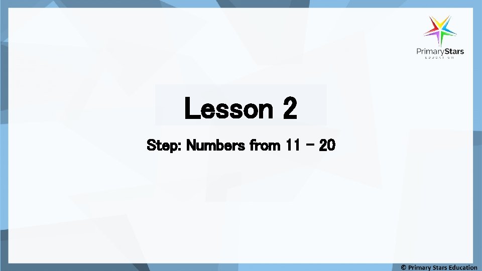 Lesson 2 Step: Numbers from 11 – 20 