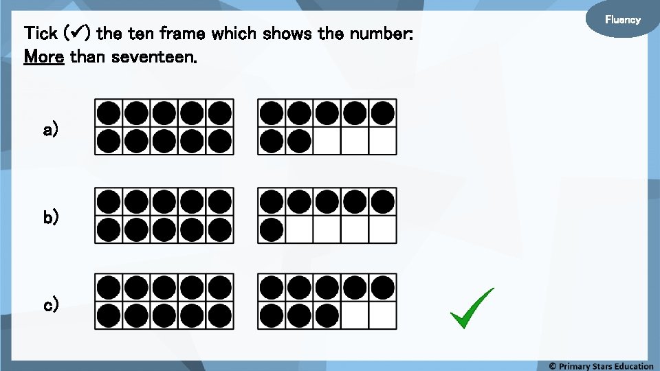 Tick ( ) the ten frame which shows the number: More than seventeen. a)