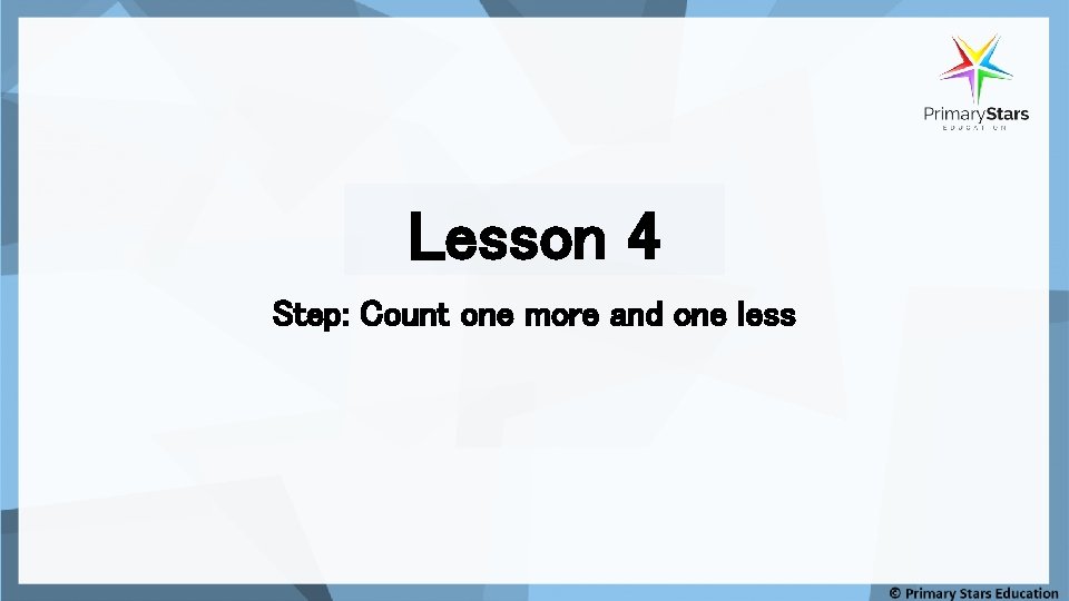 Lesson 4 Step: Count one more and one less 