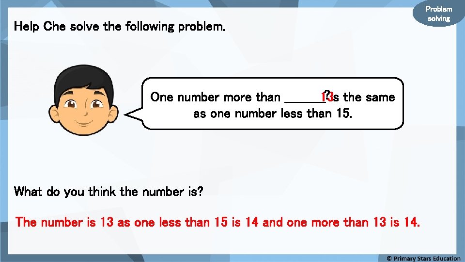 Help Che solve the following problem. ? is the same One number more than