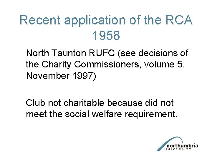 Recent application of the RCA 1958 North Taunton RUFC (see decisions of the Charity
