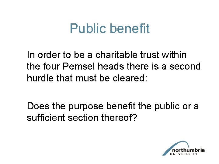 Public benefit In order to be a charitable trust within the four Pemsel heads
