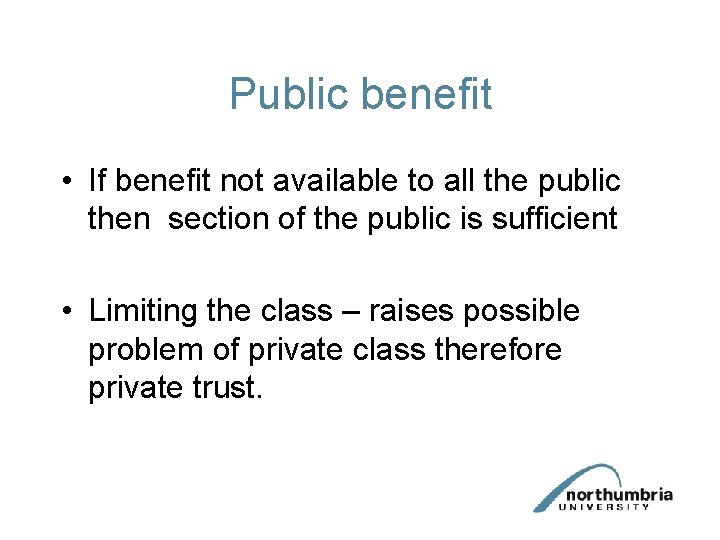 Public benefit • If benefit not available to all the public then section of