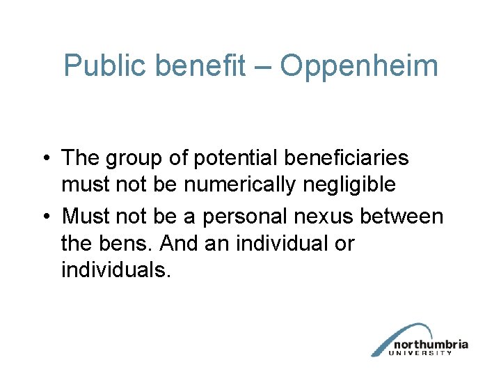 Public benefit – Oppenheim • The group of potential beneficiaries must not be numerically