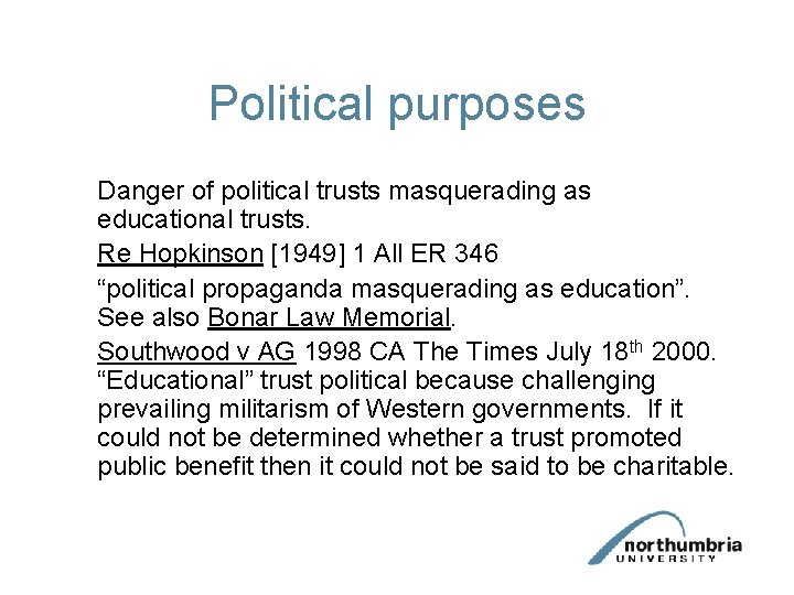 Political purposes Danger of political trusts masquerading as educational trusts. Re Hopkinson [1949] 1
