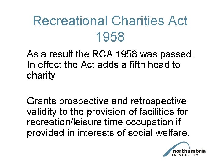 Recreational Charities Act 1958 As a result the RCA 1958 was passed. In effect